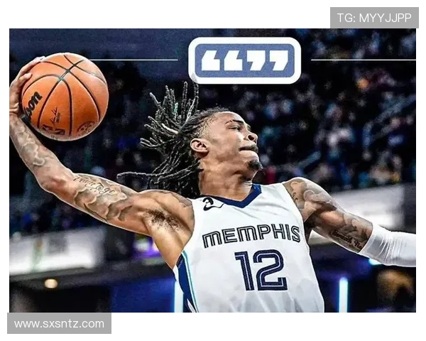 贾·莫兰特领衔亮眼表现成为NBA新星 如何在球场上引领风潮 贾·莫兰特领衔亮眼表现成为NBA新星 如何在球场上引领风潮